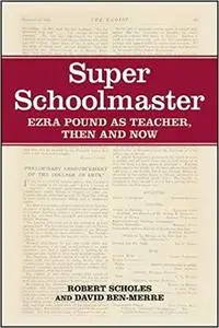 Super Schoolmaster: Ezra Pound as Teacher, Then and Now