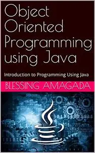 Object Oriented Programming using Java: Introduction to Programming Using Java
