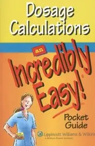 Dosage Calculations: An Incredibly Easy! Pocket Guide (repost)