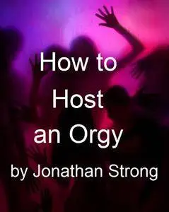 How to Host an Orgy