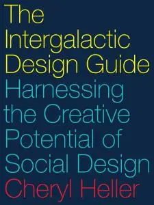 The Intergalactic Design Guide: Harnessing the Creative Potential of Social Design