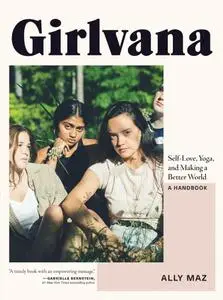 Girlvana: Self-Love, Yoga, and Making a Better World—A Handbook