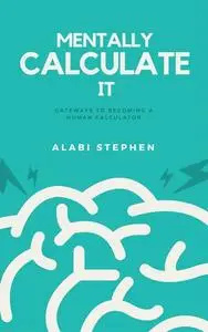 «Mentally Calculate It» by Alabi Stephen