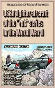 USSR fighter aircraft of the "Yak" series in the World War II (Extended edition): Weapons and Air Forces of the World