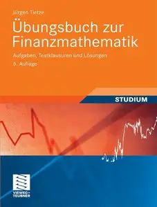 Übungsbuch zur Finanzmathematik: Aufgaben, Testklausuren und Lösungen, 6 Auflage (repost)