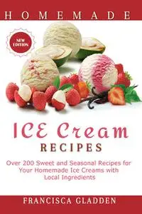 «Homemade Ice Cream Recipes» by Francisca Gladden