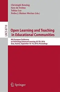 Open Learning and Teaching in Educational Communities: 9th European Conference on Technology Enhanced Learning, EC-TEL 2014, Gr