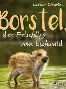 «Borstel, der Frischling vom Eichwald» by Lothar Streblow