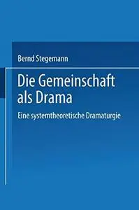 Die Gemeinschaft als Drama: Eine systemtheoretische Dramaturgie