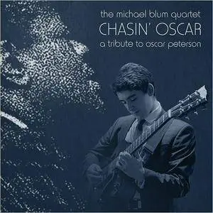 Michael Blum Quartet - Chasin' Oscar: A Tribute To Oscar Peterson (2016)