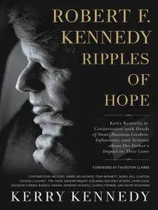 Robert F. Kennedy: Ripples of Hope: Kerry Kennedy in Conversation with Heads of State, Business Leaders, Influencers, and...