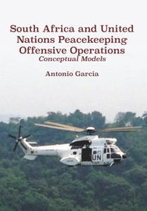 South Africa and United Nations Peacekeeping Offensive Operations : Conceptual Models