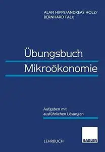 Übungsbuch Mikroökonomie: Aufgaben mit ausführlichen Lösungen
