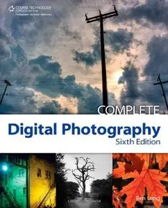 Complete Digital Photography, 6th Edition [Repost]