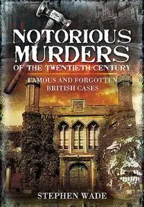 «Notorious Murders of the Twentieth Century» by Stephen Wade