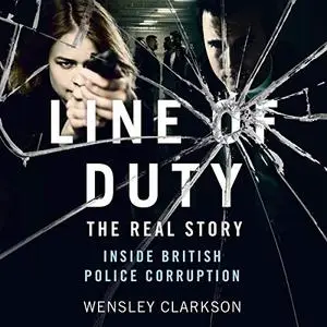 Line of Duty: The Real Story of British Police Corruption [Audiobook]