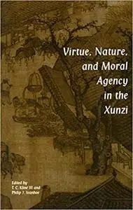 Virtue, Nature and Moral Agency in the Xunzi (Repost)