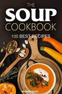 The Soup Cookbook : 100 Best Recipes
