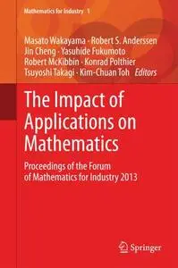 The Impact of Applications on Mathematics: Proceedings of the Forum of Mathematics for Industry 2013