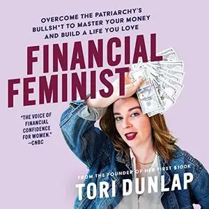 Financial Feminist: Overcome the Patriarchy’s Bullsh*t to Master Your Money and Build a Life You Love [Audiobook]