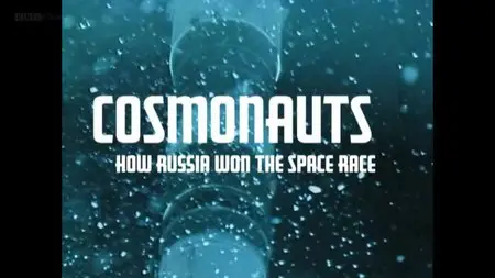 BBC - Cosmonauts: How Russia Won the Space Race (2014)