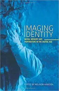 Imaging Identity: Media, memory and portraiture in the digital age