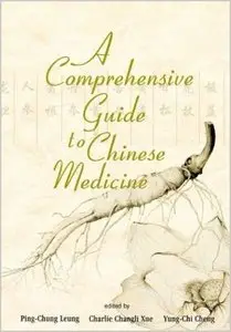 A Comprehensive Guide to Chinese Medicine by Ping-Chung Leung