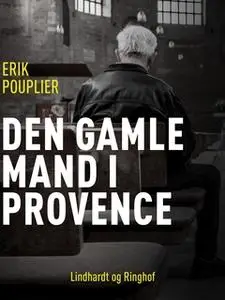 «Den gamle mand i Provence» by Erik Pouplier