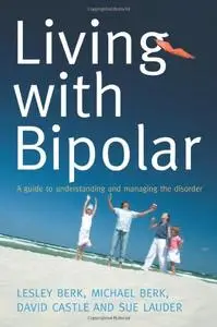 Living with Bipolar: A Guide to Understanding and Managing the Disorder (repost)