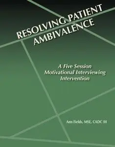 Resolving Patient Ambivalence: A five Session Motivational Interviewing Intervention