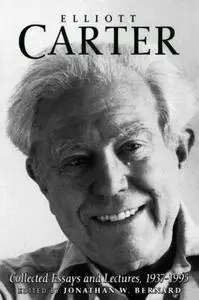 Elliott Carter: Collected Essays and Lectures, 1937-1995