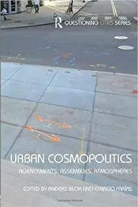 Urban Cosmopolitics: Agencements, assemblies, atmospheres