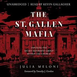 The St. Gallen Mafia: Exposing the Secret Reformist Group Within the Church [Audiobook] (Repost)