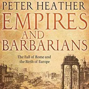 Empires and Barbarians: The Fall of Rome and the Birth of Europe [Audiobook]