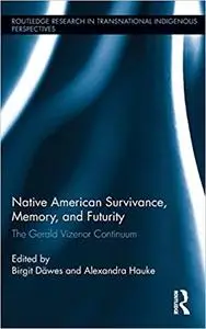 Native American Survivance, Memory, and Futurity: The Gerald Vizenor Continuum