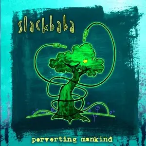 Slackbaba - Perverting Mankind (2010) (Repost)