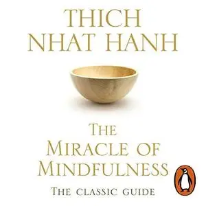 The Miracle of Mindfulness: The Classic Guide to Meditation by the World's Most Revered Master [Audiobook]