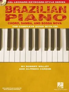 Brazilian Piano - Choro, Samba, and Bossa Nova: Hal Leonard Keyboard Style Series by Robert Willey (Repost)