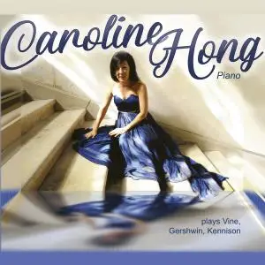 Caroline Hong - Vine, Gershwin & Kennison: Works for Piano (2019)