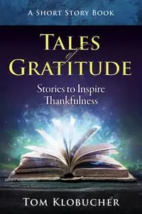 «Tales of Gratitude» by Thomas S Klobucher