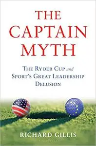 The Captain Myth: The Ryder Cup and Sport’s Great Leadership Delusion
