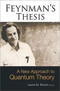 Feynman's Thesis: A New Approach to Quantum Theory