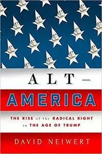 Alt-America: The Rise of the Radical Right in the Age of Trump
