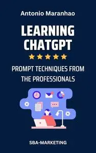 Learning ChatGPT: Prompting Techniques from the Professionals