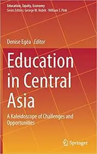 Education in Central Asia: A Kaleidoscope of Challenges and Opportunities (Education, Equity, Economy