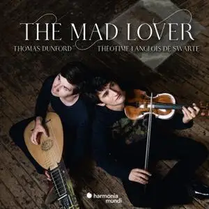 Thomas Dunford & Théotime Langlois de Swarte - The Mad Lover (2020)