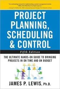 Project Planning, Scheduling, and Control: The Ultimate Hands-On Guide to Bringing Projects in On Time and On Budget (repost)