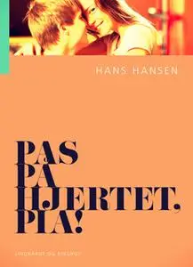 «Pas på hjertet, Pia!» by Hans Hansen