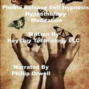 «Phobia Release Self Hypnosis Hypnotherapy Meditation» by Key Guy Technology LLC