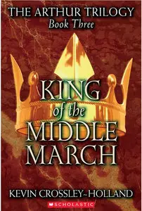 The Arthur Trilogy #3: King of the Middle March - Kevin Crossley-Holland